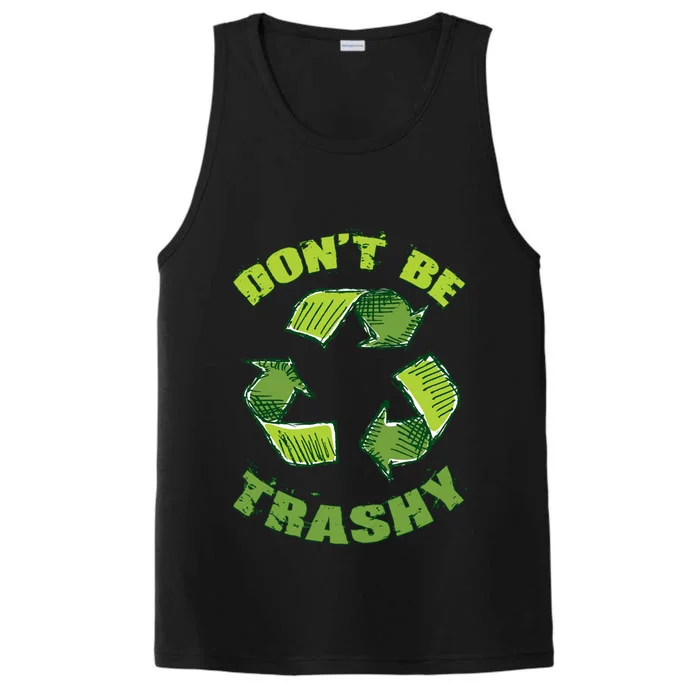 Earth Day Dont Be Trashy Save Planet Recycle Support Ecology Gift Performance Tank