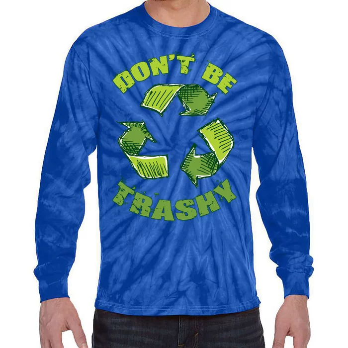 Earth Day Dont Be Trashy Save Planet Recycle Support Ecology Gift Tie-Dye Long Sleeve Shirt