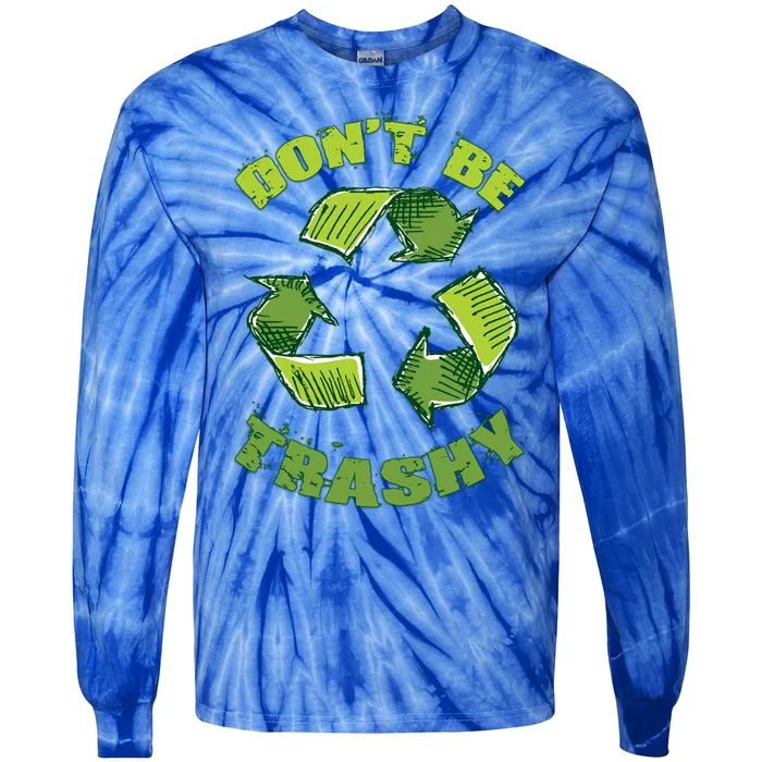 Earth Day Dont Be Trashy Save Planet Recycle Support Ecology Gift Tie-Dye Long Sleeve Shirt