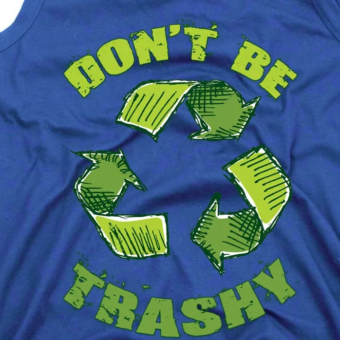 Earth Day Dont Be Trashy Save Planet Recycle Support Ecology Gift Tank Top