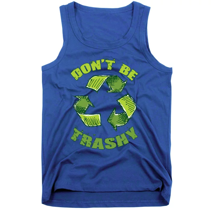 Earth Day Dont Be Trashy Save Planet Recycle Support Ecology Gift Tank Top