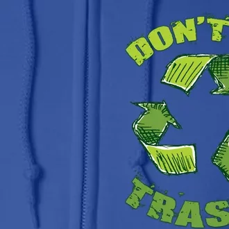 Earth Day Dont Be Trashy Save Planet Recycle Support Ecology Gift Full Zip Hoodie