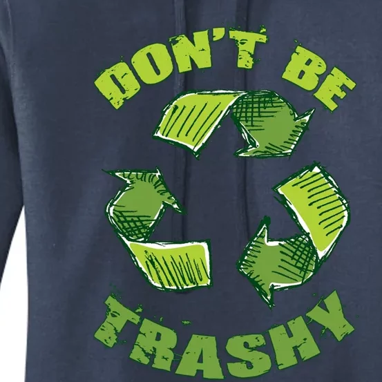 Earth Day Dont Be Trashy Save Planet Recycle Support Ecology Gift Women's Pullover Hoodie