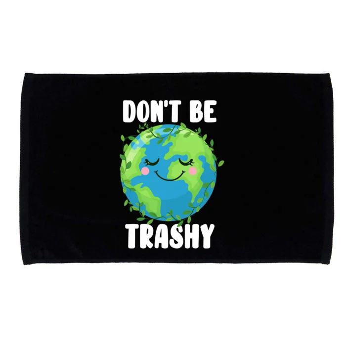 Earth Day Don't Be Trashy Gift Funny Environtalist Recycling Gift Microfiber Hand Towel