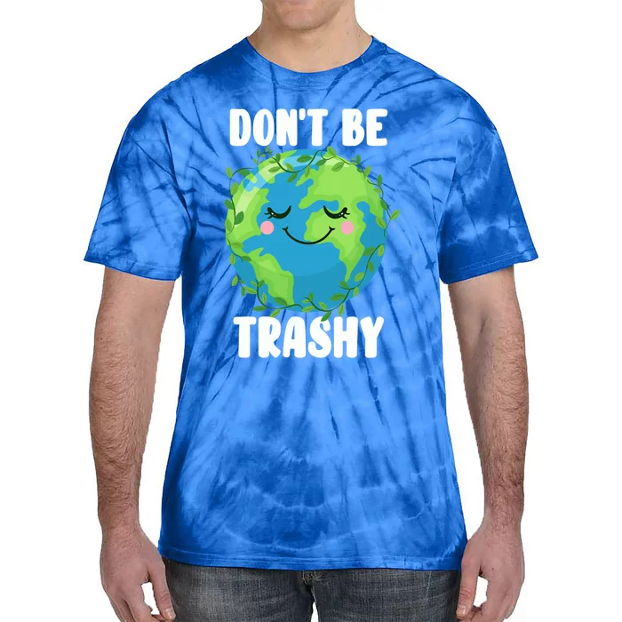 Earth Day Don't Be Trashy Gift Funny Environtalist Recycling Gift Tie-Dye T-Shirt