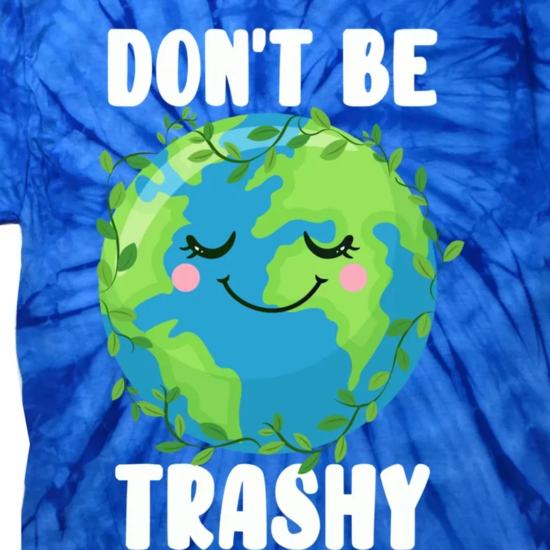 Earth Day Don't Be Trashy Gift Funny Environtalist Recycling Gift Tie-Dye T-Shirt