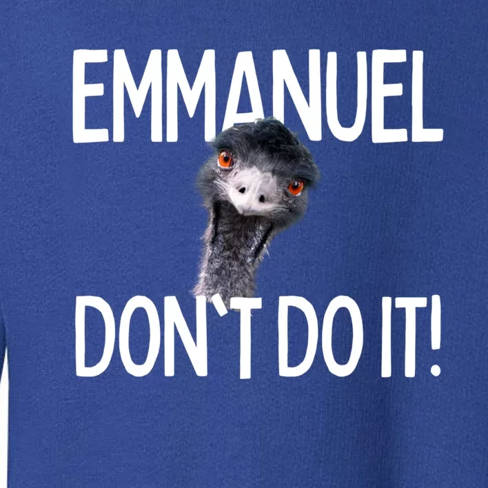 Emuel Dont Do It! Emu Funny Viral Cute Design Hit Cute Gift Toddler Sweatshirt