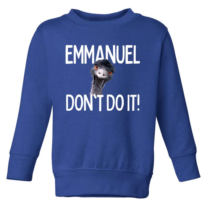 Emuel Dont Do It! Emu Funny Viral Cute Design Hit Cute Gift Toddler Sweatshirt