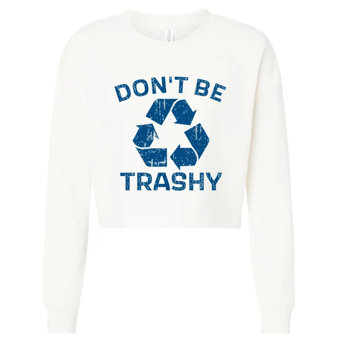 Earth Day DonT Be Trashy Recycle Save Our Planet Cropped Pullover Crew