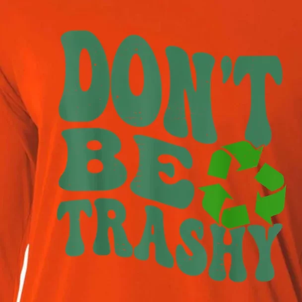 Earth Day Dont Be Trashy Funny Groovy Recycling Earth Day Cooling Performance Long Sleeve Crew