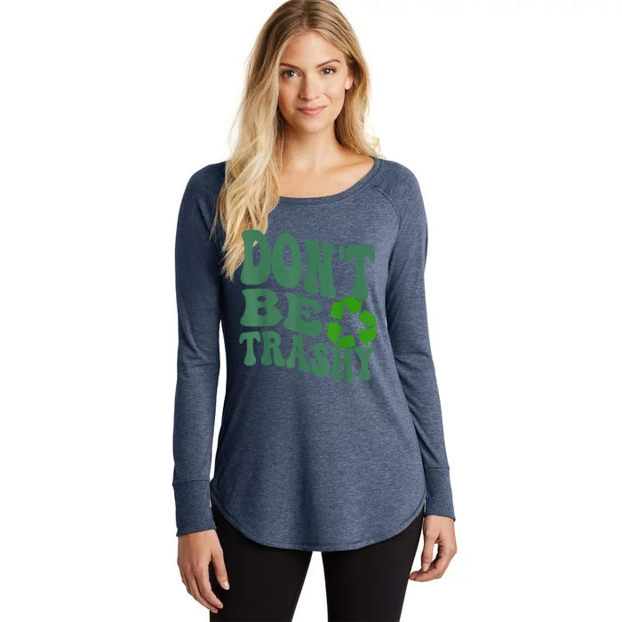 Earth Day Dont Be Trashy Funny Groovy Recycling Earth Day Women's Perfect Tri Tunic Long Sleeve Shirt