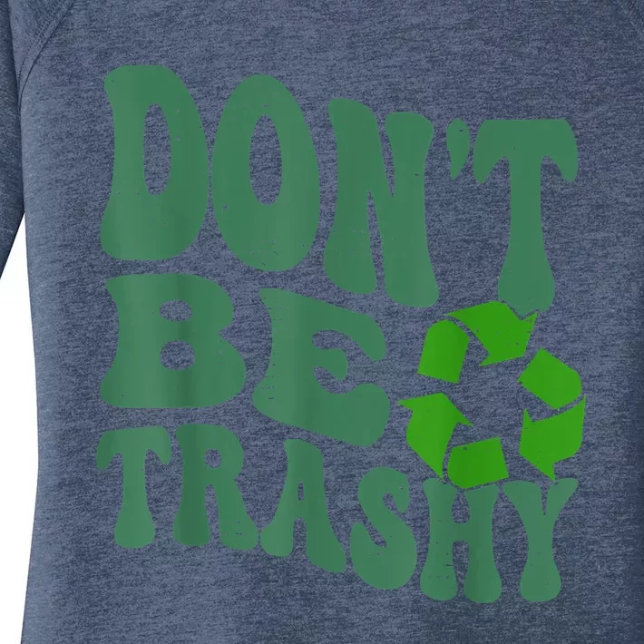 Earth Day Dont Be Trashy Funny Groovy Recycling Earth Day Women's Perfect Tri Tunic Long Sleeve Shirt