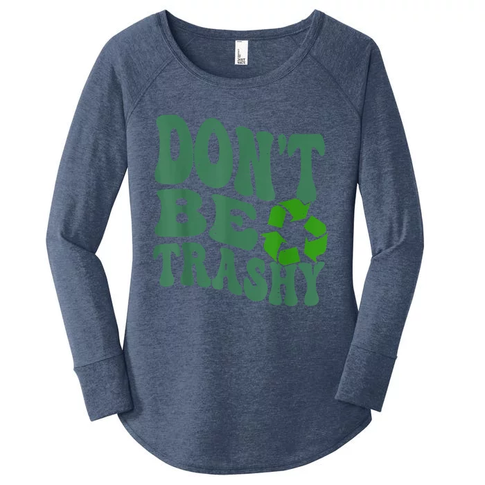 Earth Day Dont Be Trashy Funny Groovy Recycling Earth Day Women's Perfect Tri Tunic Long Sleeve Shirt