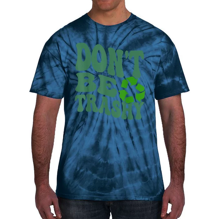 Earth Day Dont Be Trashy Funny Groovy Recycling Earth Day Tie-Dye T-Shirt