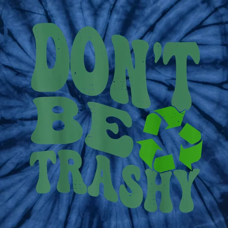 Earth Day Dont Be Trashy Funny Groovy Recycling Earth Day Tie-Dye T-Shirt