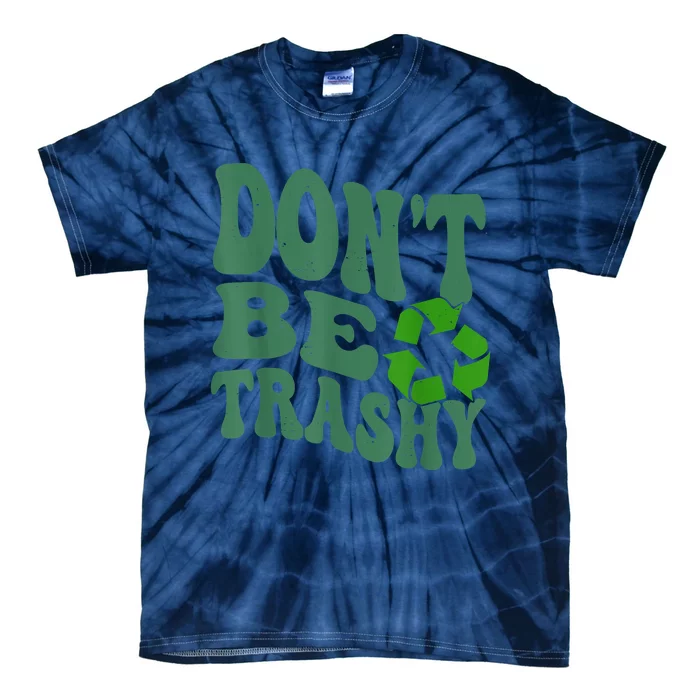 Earth Day Dont Be Trashy Funny Groovy Recycling Earth Day Tie-Dye T-Shirt