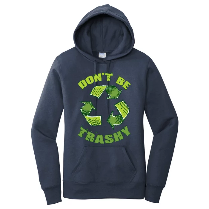 Earth Day Dont Be Trashy Save Planet Recycle Support Ecology Cool Gift Women's Pullover Hoodie