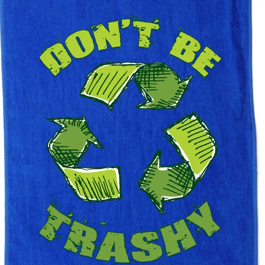 Earth Day Dont Be Trashy Save Planet Recycle Support Ecology Cool Gift Platinum Collection Golf Towel