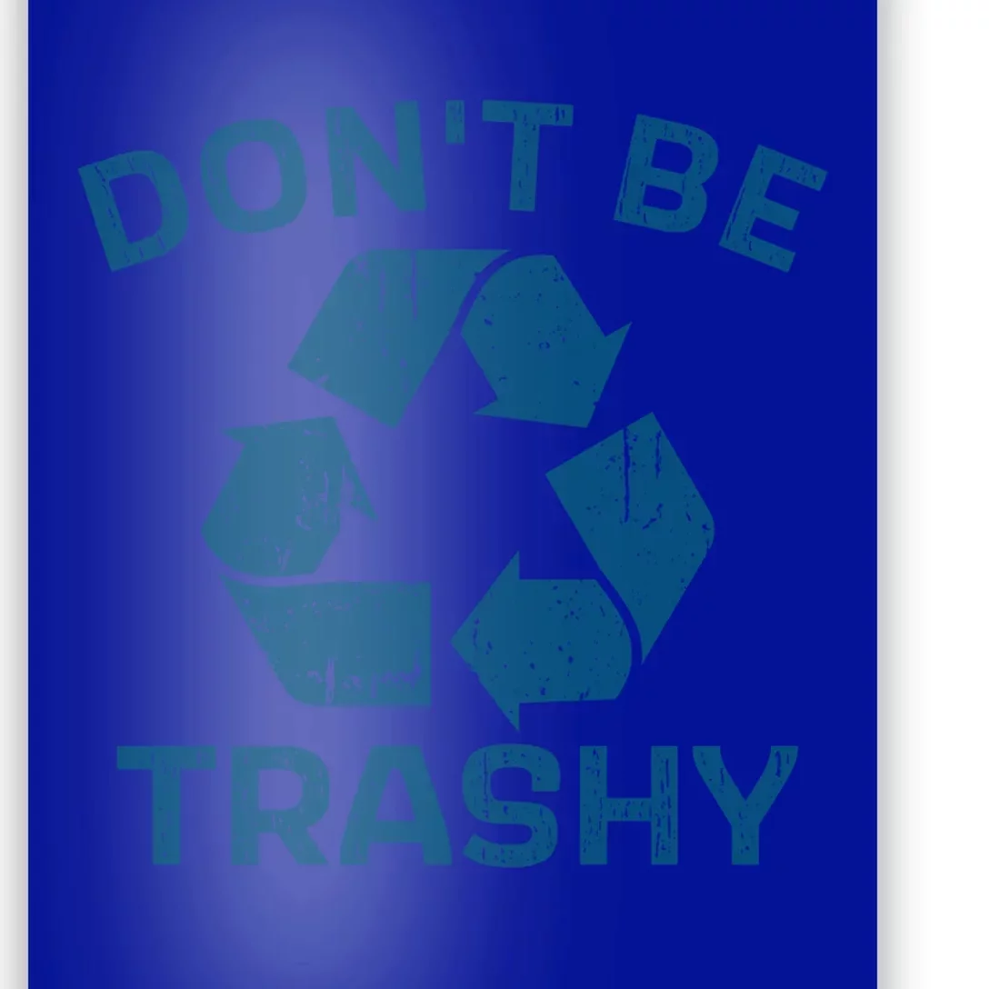 Earth Day Dont Be Trashy Recycle Save Our Planet Gift Poster