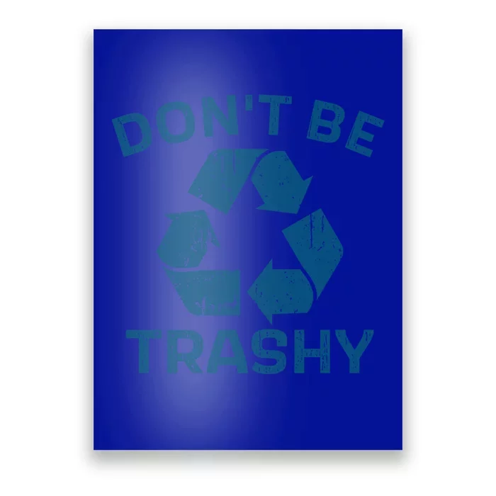 Earth Day Dont Be Trashy Recycle Save Our Planet Gift Poster