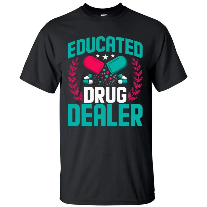 Educated Drug Dealer Funny Educated Pharmacist Tall T-Shirt