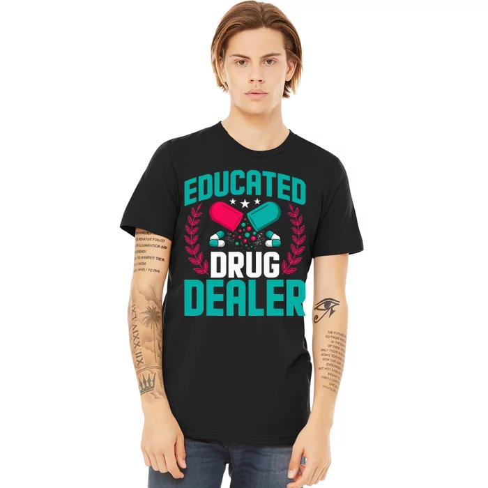 Educated Drug Dealer Funny Educated Pharmacist Premium T-Shirt