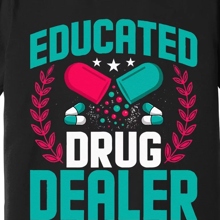 Educated Drug Dealer Funny Educated Pharmacist Premium T-Shirt