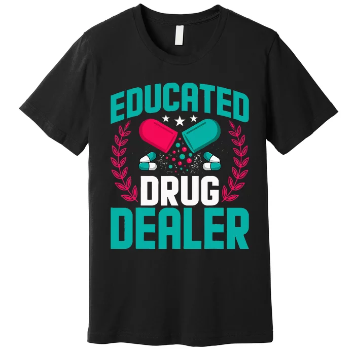 Educated Drug Dealer Funny Educated Pharmacist Premium T-Shirt