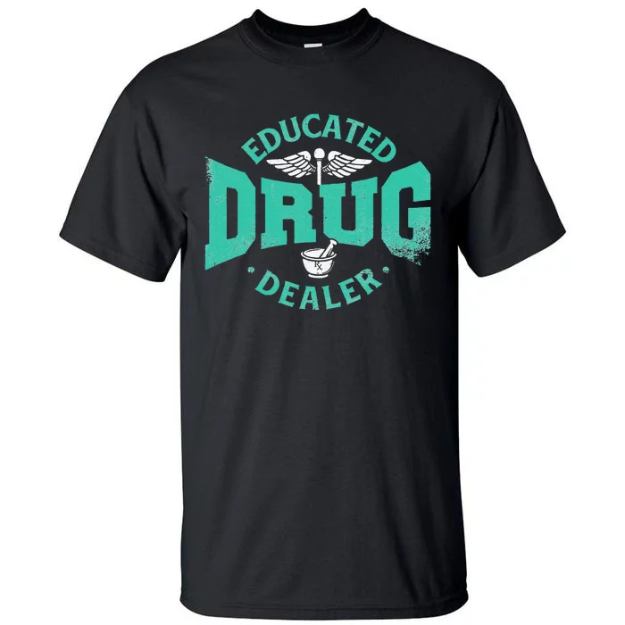 Educated Drug Dealer Pharmacist RX Student PharmD Tall T-Shirt