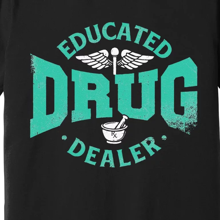 Educated Drug Dealer Pharmacist RX Student PharmD Premium T-Shirt