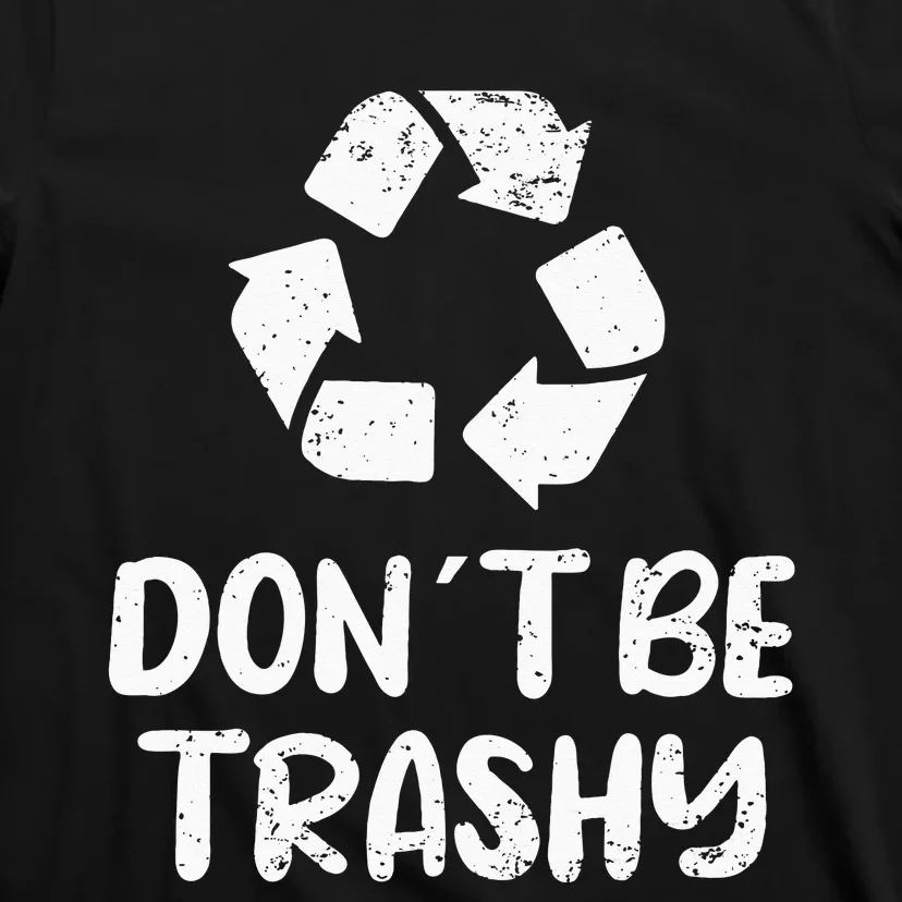 Earth Day Don´t Be Trashy Recycling T-Shirt