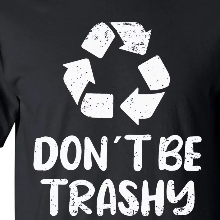 Earth Day Don´t Be Trashy Recycling Tall T-Shirt