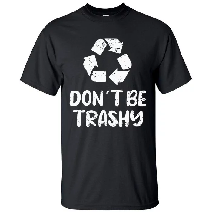 Earth Day Don´t Be Trashy Recycling Tall T-Shirt