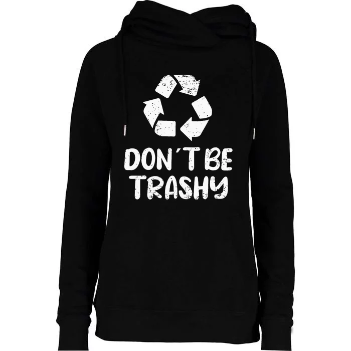 Earth Day Don´t Be Trashy Recycling Womens Funnel Neck Pullover Hood