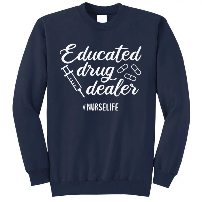 Educated Drug Dealer Nursing School Nurses Day Tall Sweatshirt