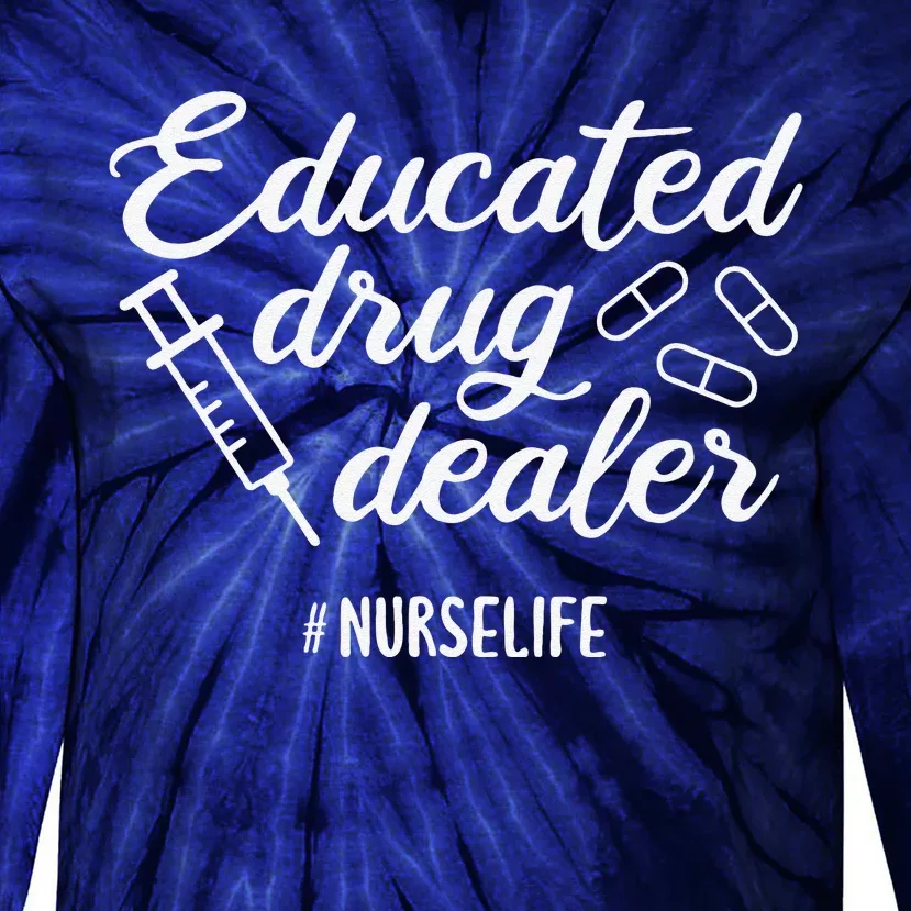 Educated Drug Dealer Nursing School Nurses Day Tie-Dye Long Sleeve Shirt