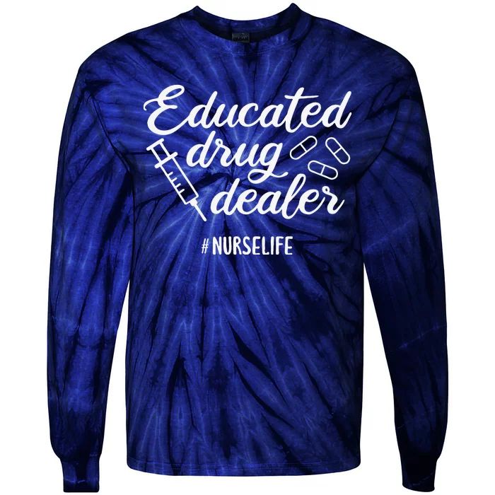 Educated Drug Dealer Nursing School Nurses Day Tie-Dye Long Sleeve Shirt