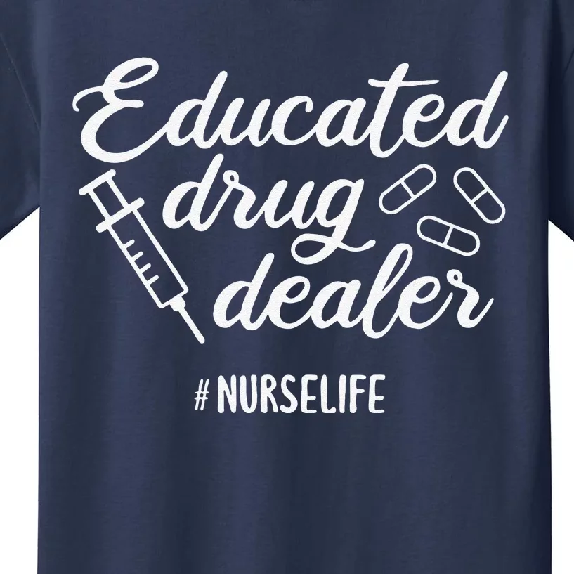 Educated Drug Dealer Nursing School Nurses Day Kids T-Shirt