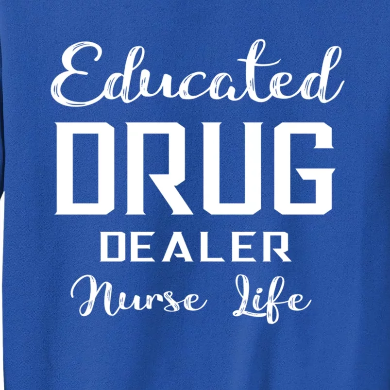 Educated Drug Dealer Nurse Life Funny Great Gift Sweatshirt