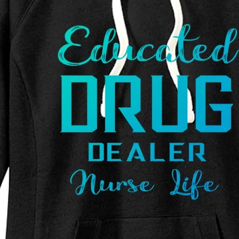 Educated Drug Dealer Nurse Life Funny Great Gift Women's Fleece Hoodie