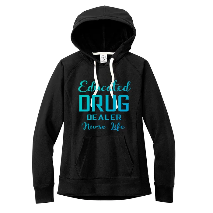 Educated Drug Dealer Nurse Life Funny Great Gift Women's Fleece Hoodie