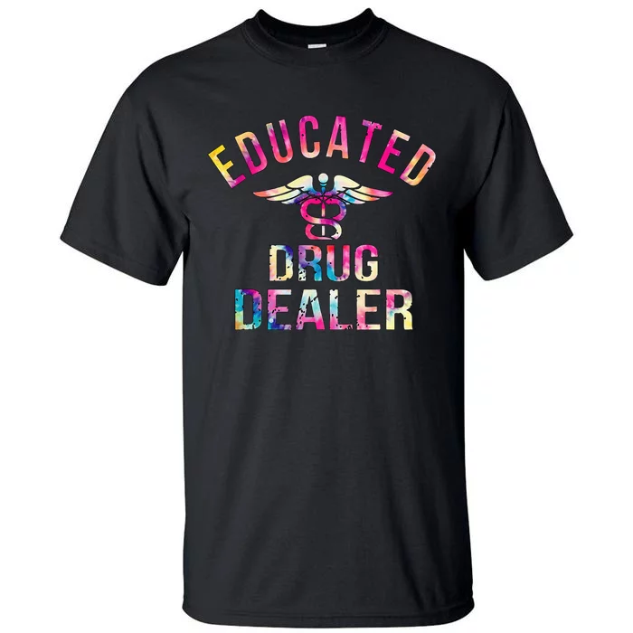 Educated Drug Dealer Nurse Life Funny Nurse Tall T-Shirt