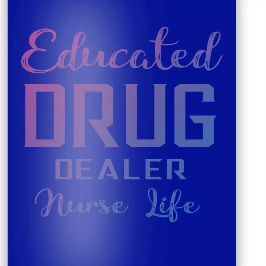 Educated Drug Dealer Nurse Life Funny Great Gift Poster