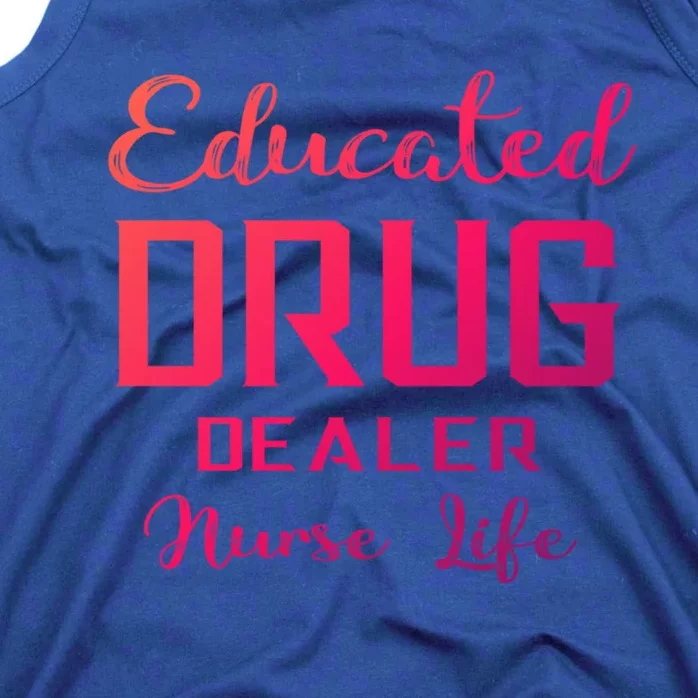 Educated Drug Dealer Nurse Life Funny Great Gift Tank Top