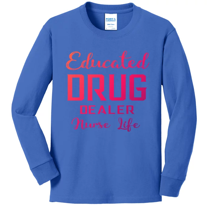 Educated Drug Dealer Nurse Life Funny Great Gift Kids Long Sleeve Shirt