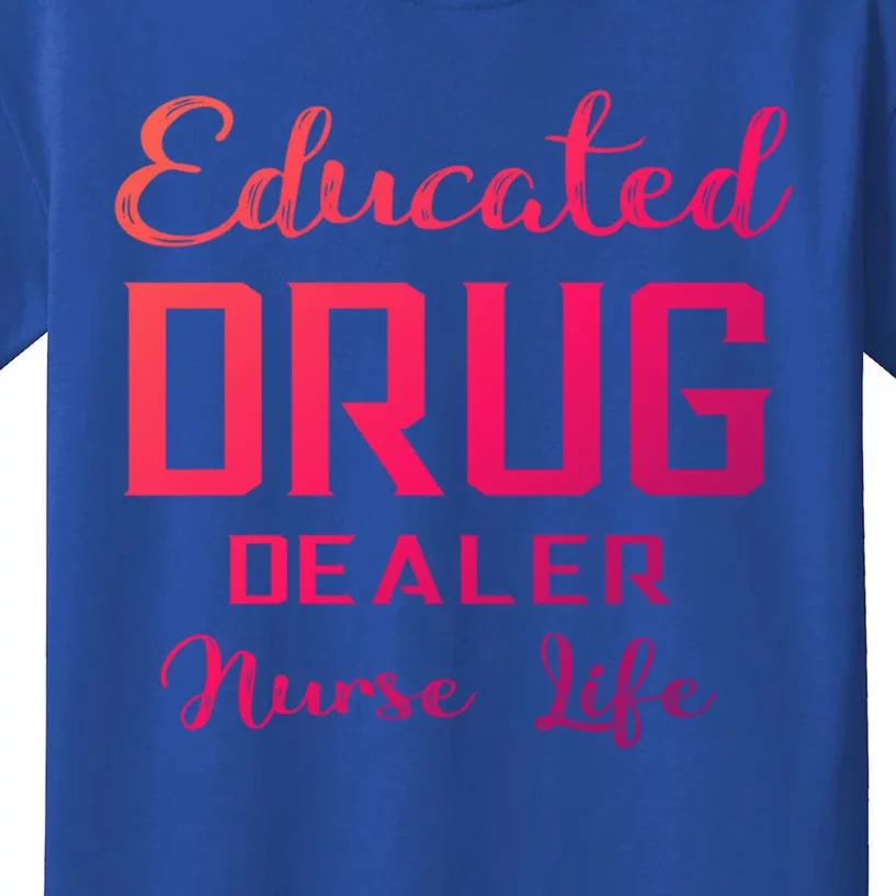 Educated Drug Dealer Nurse Life Funny Great Gift Kids T-Shirt