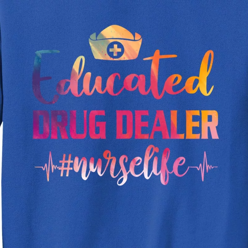 Educated Drug Dealer Nurse Life Funny Nurses Heartbeat Great Gift Tall Sweatshirt