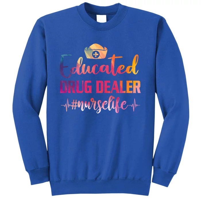 Educated Drug Dealer Nurse Life Funny Nurses Heartbeat Great Gift Tall Sweatshirt