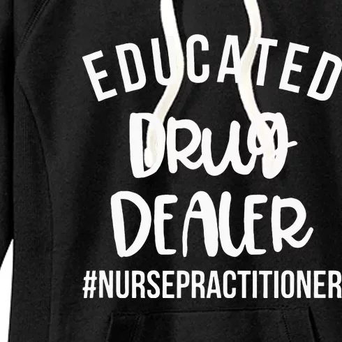 Educated Drug Dealer Funny Nurse Practitioner Graduation NP Women's Fleece Hoodie