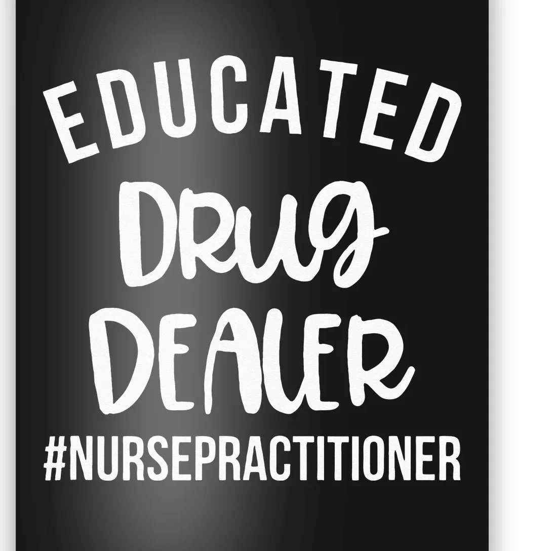 Educated Drug Dealer Funny Nurse Practitioner Graduation NP Poster